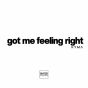 Got Me Feeling Roght