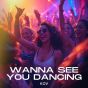 Wanna See You Dancing